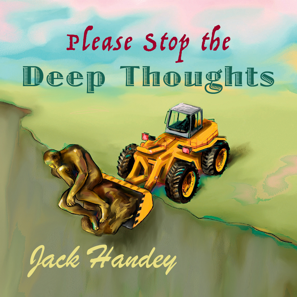 Please Stop the Deep Thoughts Deep Thoughts by Jack Handey